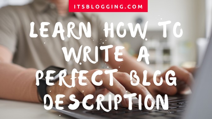 Blog Description - Learn how to write best description for blog